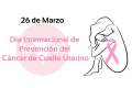 26 de marzo Día Mundial del Cáncer de Cuello Uterino